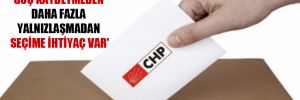 CHP’den erken seçim çağrısı! ‘Türkiye daha fazla güç kaybetmeden daha fazla yalnızlaşmadan seçime ihtiyaç var’