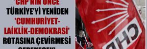 ‘CHP’nin önce Türkiye’yi yeniden ‘cumhuriyet-laiklik-demokrasi’ rotasına çevirmesi gerekecek’
