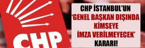 CHP İstanbul’un ‘Genel Başkan dışında kimseye imza verilmeyecek’ kararı!