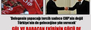 ‘Delegenin yapacağı tercih sadece CHP’nin değil Türkiye’nin de geleceğine yön verecek’