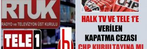 Halk TV ve Tele 1’e verilen kapatma cezası CHP kurultayına mı denk gelecek?