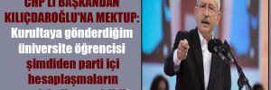 CHP’li başkandan Kılıçdaroğlu’na mektup: Kurultaya gönderdiğim üniversite öğrencisi şimdiden parti içi hesaplaşmaların tarafı haline getirildi!