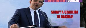 ‘İmamoğlu, Ankara’da ofis tuttu’ iddiası! Saray’a uzaklığı 10 dakika