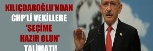 Kılıçdaroğlu’ndan CHP’li vekillere ‘Seçime hazır olun’ talimatı!