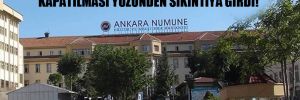 Ankara, 6 kamu hastanesinin kapatılması yüzünden sıkıntıya girdi!