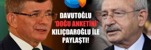 Davutoğlu ‘doğu anketini’ Kılıçdaroğlu ile paylaştı!