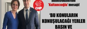 CHP İzmir Başkanı Yücel’den milletvekillerine ‘Kaftancıoğlu’ mesajı!