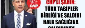 CHP’li Şahin: Türk Tabipler Birliği’ne saldırı halk sağlığına saldırıdır!
