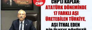 CHP’li Kaplan: Atatürk döneminde 17 farklı aşı üretebilen Türkiye, aşı ithal eden bir ülkeye dönüştü