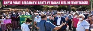 Bergama’da granit ocağına tepki: ÇED toplantısı iptal edildi! CHP’li Polat: Bergama’yı ranta ve talana teslim etmeyeceğiz!