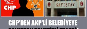 CHP’den AKP’li belediyeye Sayıştay denetimi talebi!
