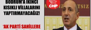 CHP’li Öztunç: Bodrum’a ikinci Kısıklı villalarını yaptırmayacağız!