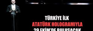Türkiye ilk Atatürk hologramıyla 29 Ekim’de buluşacak!