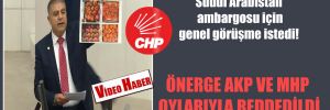 CHP’li Güzelmansur, Suudi Arabistan ambargosu için genel görüşme istedi! Önerge AKP ve MHP oylarıyla reddedildi