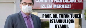 Prof. Dr. Tufan Tükek İstanbul için uyardı: Bu bir şaka değil