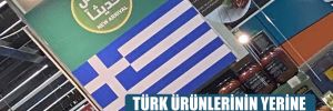Türk ürünlerinin yerine Yunan bayrağı asıyorlar!