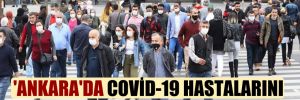 ‘Ankara’da Covid-19 hastalarını yatak boşaldığında çağırıyoruz’
