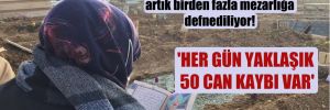 Ankara’da Koronavirüs’ten ölenler artık birden fazla mezarlığa defnediliyor!
