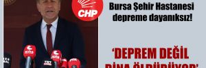 CHP’li Sarıbal: Bursa Şehir Hastanesi depreme dayanıksız!
