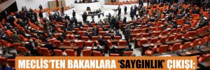 Meclis‘ten bakanlara ‘saygınlık’ çıkışı; önergeler için 229 ayrı yazı gönderildi