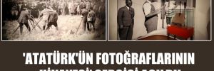 ‘Atatürk’ün fotoğraflarının hikayesi’ sergisi açıldı!