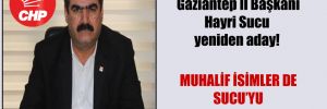 Görevden alınan Gaziantep İl Başkanı Hayri Sucu yeniden aday!