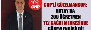 CHP’li Güzelmansur: Hatay’da 200 öğretmen 112 çağrı merkezine görevlendirildi!