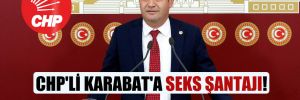 CHP’li Karabat’a seks şantajı!
