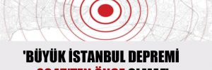 ‘Büyük İstanbul depremi 2045’ten önce olmaz’