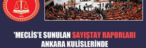 ‘Meclis’e sunulan Sayıştay raporları Ankara kulislerinde kasırga etkisi yarattı’