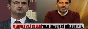 Mehmet Ali Çelebi’den gazeteci Gültekin’e: Kumpasçı, 2. Cumhuriyet’çi…