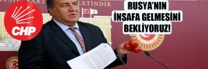 CHP’li Gürer: İhracatta Rusya’nın insafa gelmesini bekliyoruz!