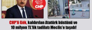 CHP’li Gök, kaldırılan Atatürk büstünü ve 10 milyon TL’lik tadilatı Meclis’e taşıdı!