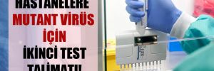 Hastanelere mutant virüs için ikinci test talimatı!