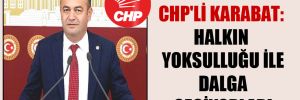 CHP’li Karabat: Halkın yoksulluğu ile dalga geçiyorlar!