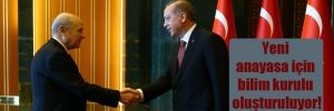 Erdoğan ve Bahçeli anlaştı; yeni anayasa için bilim kurulu oluşturuluyor!