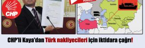 CHP’li Kaya’dan Türk nakliyecileri için iktidara çağrı!