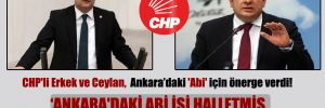 CHP’li Erkek ve Ceylan,  Ankara’daki ‘Abi’ için önerge verdi!