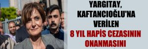Yargıtay, Kaftancıoğlu’na verilen 8 yıl hapis cezasının onanmasını istedi!
