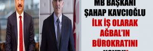MB Başkanı Şahap Kavcıoğlu İlk iş olarak Ağbal’ın bürokratını kovdu!
