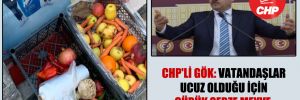 CHP’li Gök: Vatandaşlar ucuz olduğu için çürük sebze meyve satın alıyor!