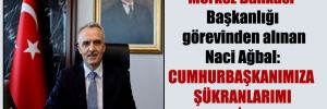 Merkez Bankası Başkanlığı görevinden alınan Naci Ağbal: Cumhurbaşkanımıza şükranlarımı arz ediyorum!