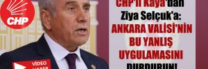 CHP’li Kaya’dan Ziya Selçuk’a: Ankara Valisi’nin bu yanlış uygulamasını durdurun!
