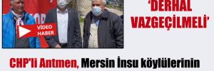 CHP’li Antmen, Mersin İnsu köylülerinin taşocağı isyanını Meclis’e taşıdı!