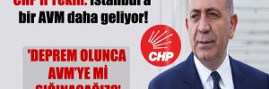 CHP’li Tekin: İstanbul’a bir AVM daha geliyor! ‘Deprem olunca AVM’ye mi sığınacağız?’
