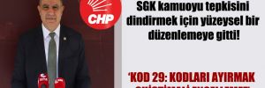 CHP’li Güzelmansur: SGK kamuoyu tepkisini dindirmek için yüzeysel bir düzenlemeye gitti!