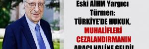 Eski AİHM Yargıcı Türmen: Türkiye’de hukuk, muhalifleri cezalandırmanın aracı haline geldi!