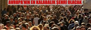 ABD Ulusal İstihbarat Raporu: İstanbul Avrupa’nın en kalabalık şehri olacak