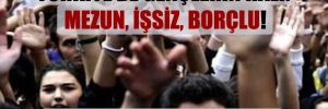 Türkiye’de gençlerin hali: Mezun, işsiz, borçlu!