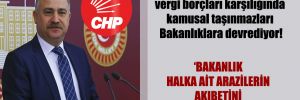 CHP’li Gök: Belediyeler vergi borçları karşılığında kamusal taşınmazları Bakanlıklara devrediyor!